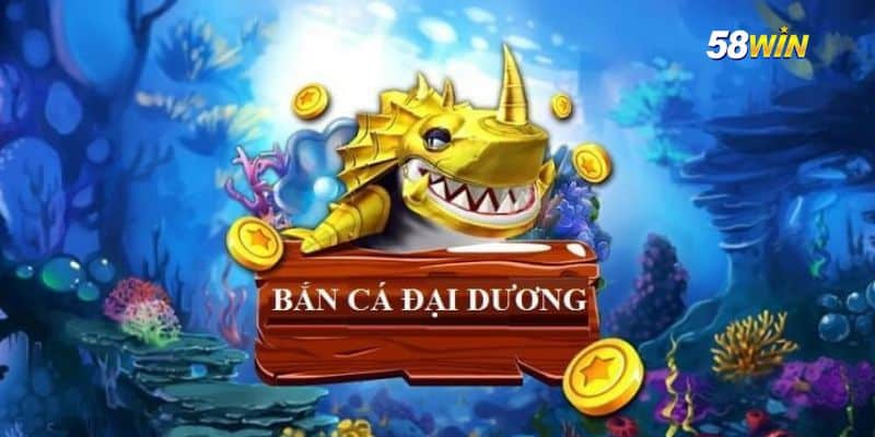 Bắn Cá Đại Dương – Cuộc Phiêu Lưu Săn Cá 4D Đầy Hấp Dẫn